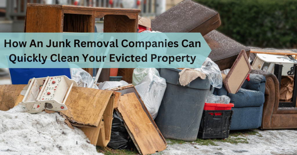 How-An-Junk-Removal-Companies-Can-Quickly-Clean-Your-Evicted-Property